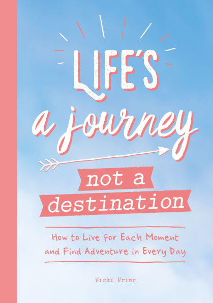 Life's a Journey, Not a Destination