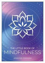 Title: The Little Book of Mindfulness: An Introduction to the Art of Being Present, Author: Jennifer Cordero