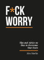 F*ck Worry: Tips and Advice on How to Overcome Your Fears