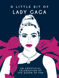 Title: A Little Bit of Lady Gaga: An Unofficial Celebration of the Queen of Pop, Author: Summersdale Publishers