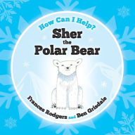 Title: Sher the Polar Bear, Author: Frances Rodgers