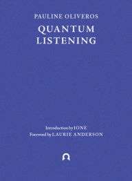 Google books ebooks free download Quantum Listening by Pauline Oliveros, Laurie Anderson, IONE, Pauline Oliveros, Laurie Anderson, IONE 9781838003944 CHM