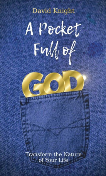 A Pocket Full of God: Transform the Nature Your Life