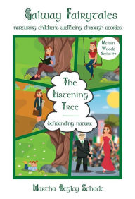 Title: The Listening Tree: Befriending Nature, Author: Martha Begley Schade