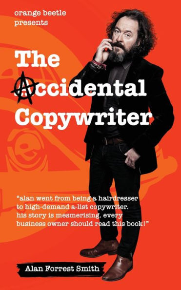 The Accidental Copywriter: How I Went From a Hairdresser Earning ï¿½7 Per Hour To a High Demand Copywriter Earning ï¿½1500 Per Hour