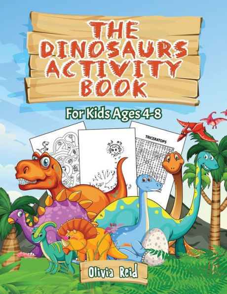 The Dinosaurs Activity Book: For Kids Ages 4-8: For Kids Ages 4-8 - Fun and Learning Activities for Kids: Coloring - Mazes - Word searches;Dot to Dot and Find the Difference: For Kids Ages 4-8 - Fun and Learning Activities for Kids: Coloring - Mazes - Wor