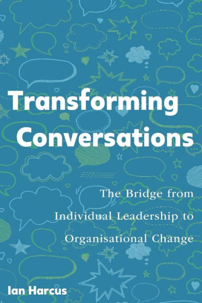 Transforming Conversations: The Bridge from Individual Leadership to Organisational Change