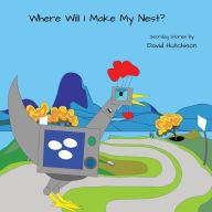 Title: Where Will I Make My Nest?, Author: David Hutchison