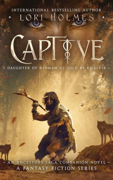 Captive: Daughter of Ninmah as Told By Khalvir: An Ancestors Saga Companion Novel