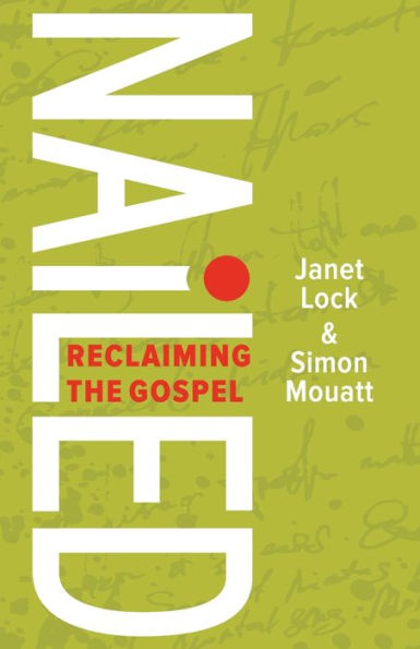 Nailed: Reclaiming the Gospel