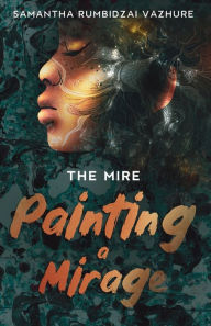 Title: Painting a Mirage, Author: Samantha Rumbidzai Vazhure