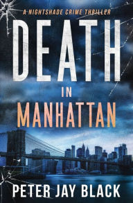 Title: Death in Manhattan: A Nightshade Crime Thriller, Author: Peter Jay Black