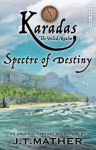 Title: Karadas: The Veiled Realm: Spectre of Destiny, Author: James T Mather