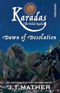 Title: Karadas: The Veiled Realm: Dawn of Desolation, Author: James T Mather