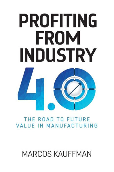 Profiting from Industry 4.0: The road to future value manfuacturing
