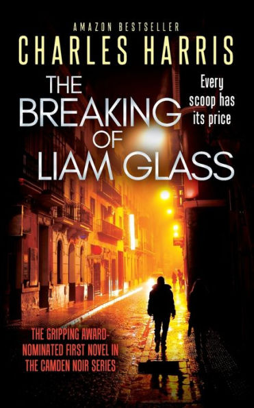 The Breaking of Liam Glass: THE AWARD-SHORTLISTED POLITICAL THRILLER FROM ACCLAIMED BRITISH CINEMA DIRECTOR, CHARLES HARRIS