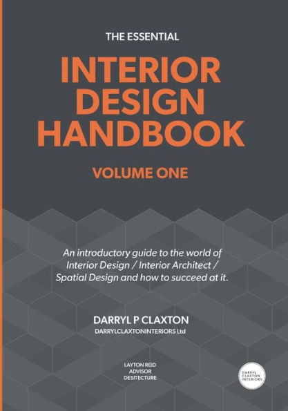 The Essential Interior Design Handbook Volume One: An introductory guide to the world of Interior Design / Interior Architect / Spatial Design and how to succeed at it.