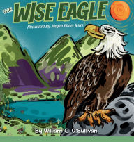 Title: The Wise Eagle, Author: William C O'Sullivan