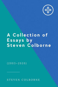 Title: A Collection of Essays by Steven Colborne, Author: Steven Colborne