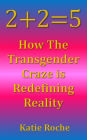 2+2=5: How the Transgender Craze is Redefining Reality