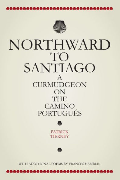 Northward To Santiago: A Curmudgeon On The Camino Portuguï¿½s