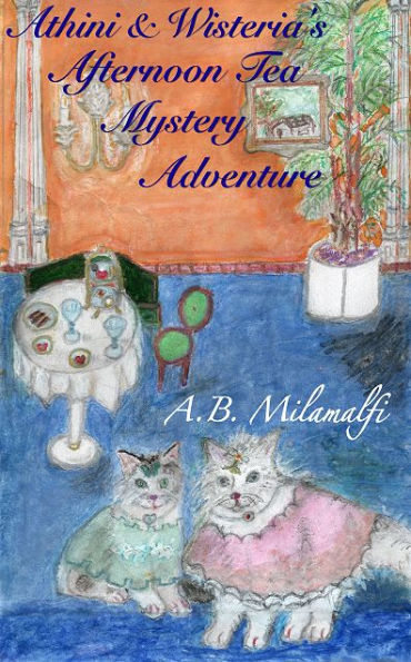 Athini and Wisteria's Afternoon Tea Mystery Adventure: Athini and Wisteria's Cat Adventures #1