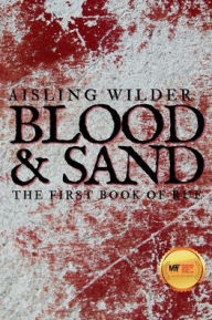 Title: Blood & Sand, Author: Aisling Wilder