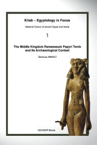 Title: The Middle Kingdom Ramesseum Papyri Tomb and its Archaeological Context, Author: Gianluca Miniaci