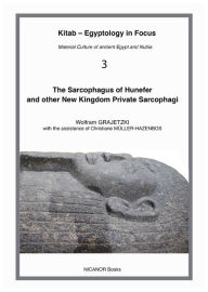 Title: The Sarcophagus of Hunefer and other New Kingdom Private Sarcophagi, Author: Wolfram Grajetzki