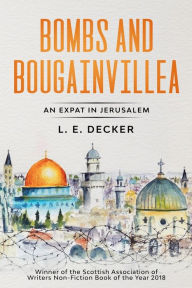 Title: Bombs and Bougainvillea: An Expat in Jerusalem, Author: L. E. Decker