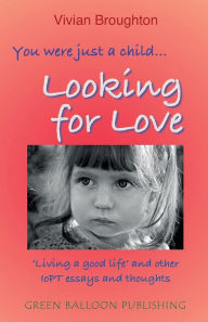 Free ebook download for android phone You were just a child... looking for love: 'Living a good life' and other IoPT essays and thoughts