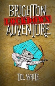 Title: Brighton Lockdown Adventure, Author: Tdl White