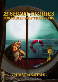 Title: 25 Short Stories for Cruise Ship Travelers, Author: Christian Stahl