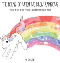 Title: The Poems of When We Drew Rainbows: Poems by the Kids of 2020 Lockdown - Never Forget the Power of Freedom, Author: Evie Dalrymple