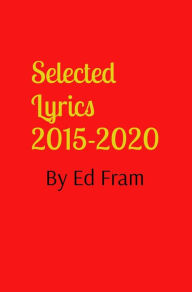 Title: Selected Lyrics by Ed Fram, Author: Ed Fram