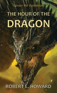 Title: The Hour of the Dragon, Author: Robert E. Howard