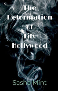 Title: The Reformation of Lily Hollywood, Author: Sasha Mint
