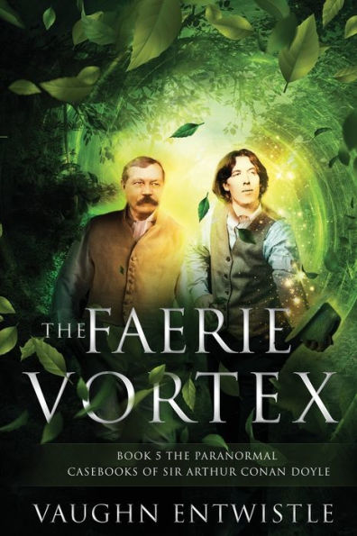 The Faerie Vortex: Book 5, The Paranormal Casebooks of Sir Arthur Conan Doyle