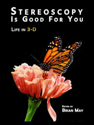 Online ebook downloads Stereoscopy Is Good For You: Life in 3-D by Brian May, Brian May