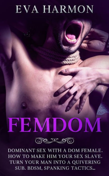 Femdom: Dominant Sex With a Dom Female. How to Make Him Your Slave. Turn Man Into Quivering Sub. BDSM, Spanking Tactics...