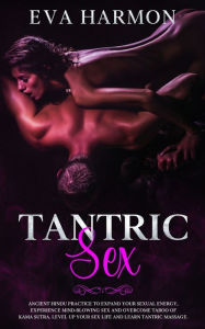 Title: Tantric Sex: Ancient Hindu Practice to Expand Your Sexual Energy, Experience Mind-Blowing Sex and Overcome Taboo of Kama Sutra. Level up Your Sex Life and Learn Tantric Massage., Author: Eva Harmon