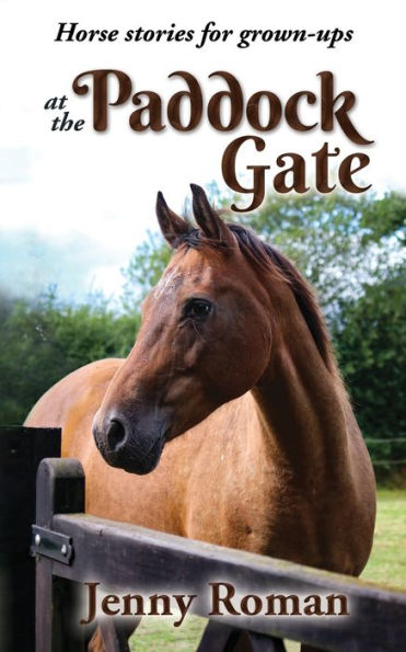 At the Paddock Gate: Horse stories for grown-ups