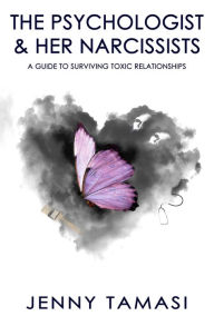 Title: The Psychologist and Her Narcissists: A Guide to Surviving Toxic Relationships, Author: Jennny Tamasi