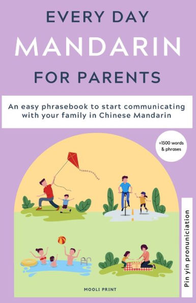 Everyday Mandarin for Parents: An easy phrasebook to start communicating with your family in Mandarin Chinese