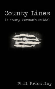 Title: County Lines - A Young Person's Guide, Author: Philip M Priestley
