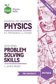 Title: Essential Pre-University Physics and Developing Problem Solving Skills, Author: Anton C. Machacek