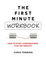 The First Minute - Workbook: How to start conversations that get results