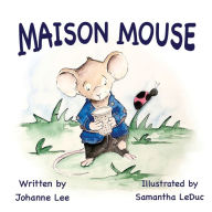 Download ebooks in italiano gratis Maison Mouse by Johanne Lee, Samantha LeDuc, Vivienne Ainslie