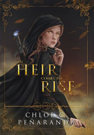 Title: An Heir Comes to Rise, Author: Chloe C. Peñaranda