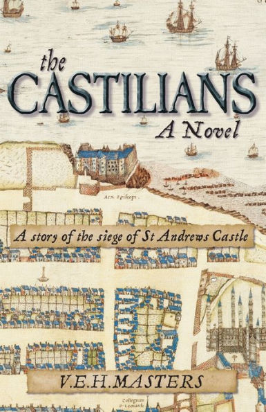 The Castilians: A story of the siege of St Andrews Castle